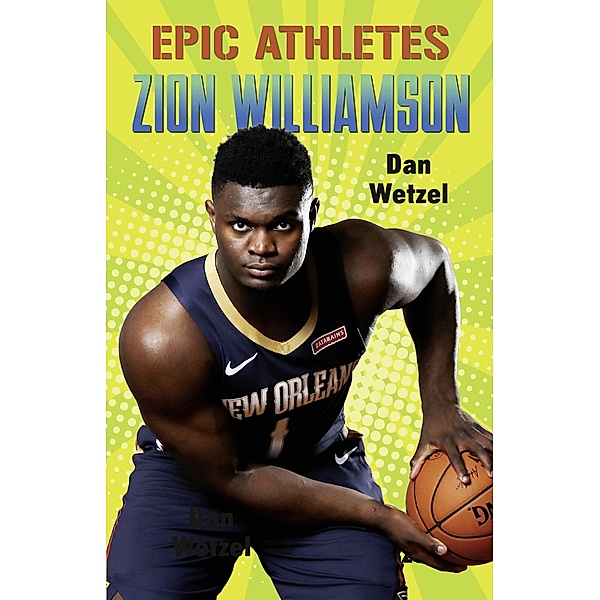 Epic Athletes: Zion Williamson / Epic Athletes Bd.10, Dan Wetzel