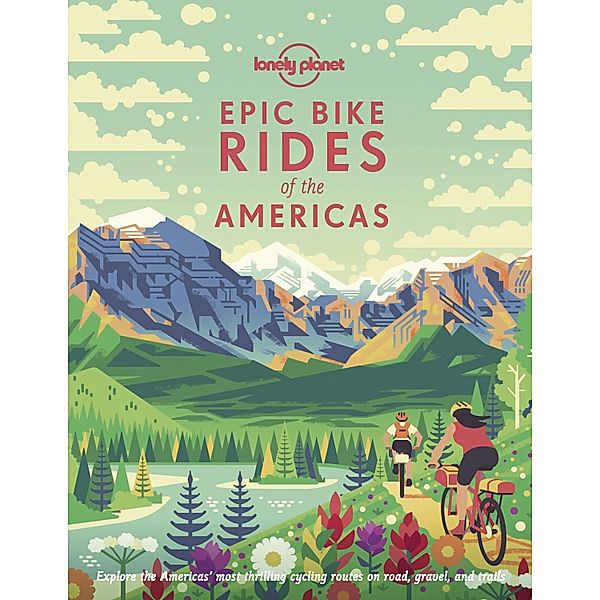 Epic Bike Rides of the Americas / Lonely Planet, Lonely Planet Lonely Planet
