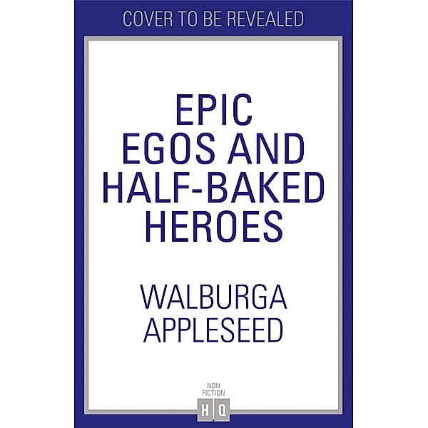 Epic Egos and Half-Baked Heroes, Walburga Appleseed