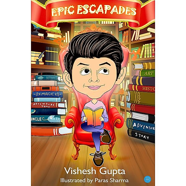 Epic Escapades, Vishesh Gupta