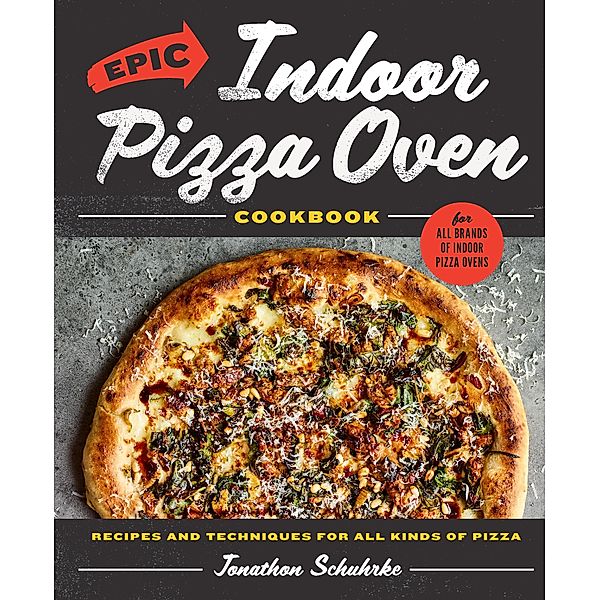 Epic Indoor Pizza Oven Cookbook, Jonathon Schuhrke
