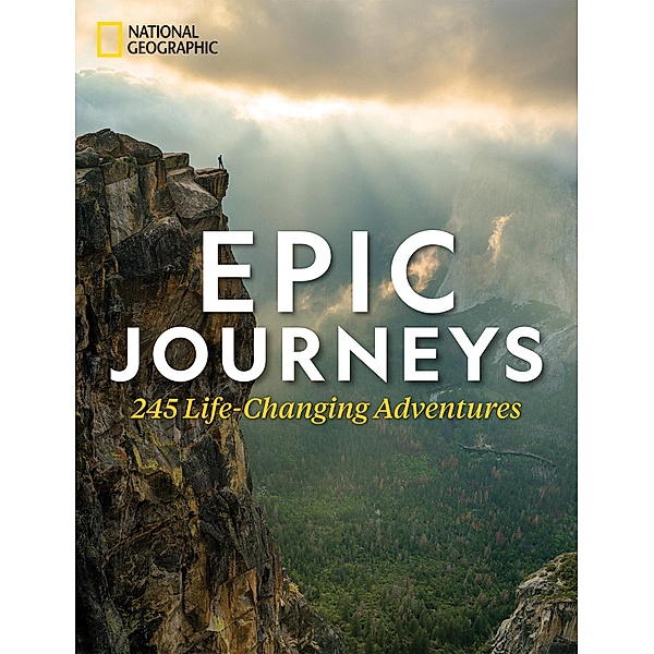 Epic Journeys: 245 Life-Changing Adventures, National Geographic