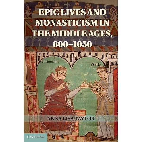 Epic Lives and Monasticism in the Middle Ages, 800-1050, Anna Lisa Taylor