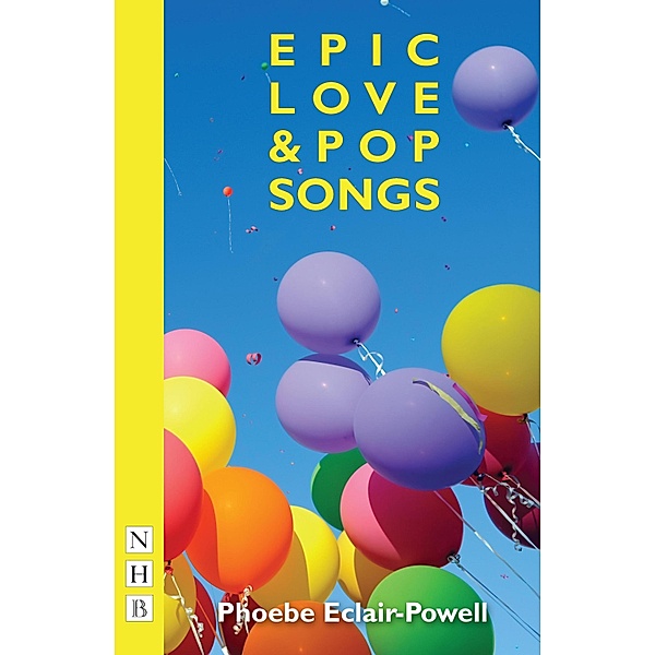 Epic Love and Pop Songs (NHB Modern Plays), Phoebe Eclair-Powell