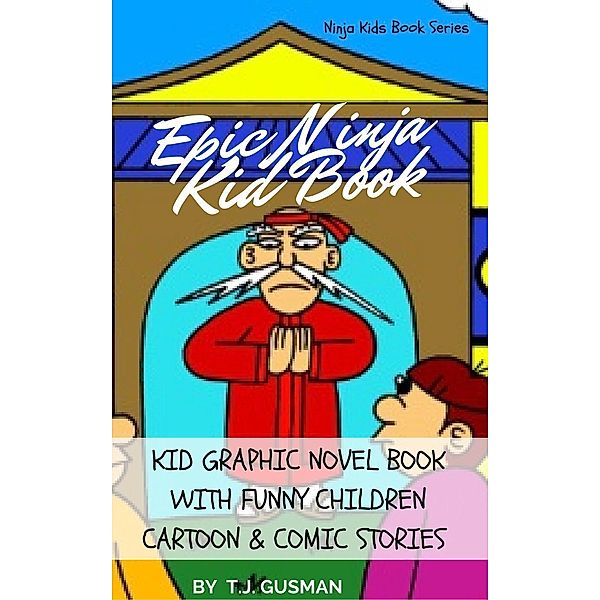 Epic Ninja Kid Book: Kid Graphic Novel Book With Funny Children Cartoon & Comic Stories (Ninja Kids Book Series), T. J. Gusman