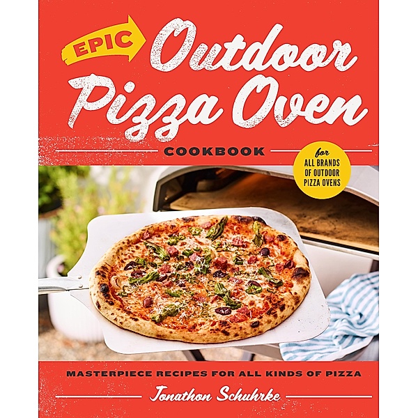 Epic Outdoor Pizza Oven Cookbook, Jonathon Schuhrke