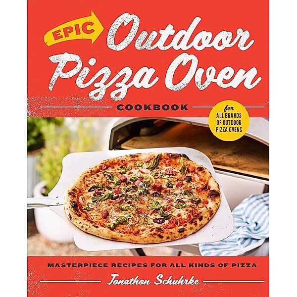 Epic Outdoor Pizza Oven Cookbook, Jonathon Schuhrke