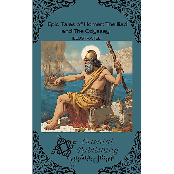 Epic Tales of Homer The Iliad and The Odyssey, Oriental Publishing
