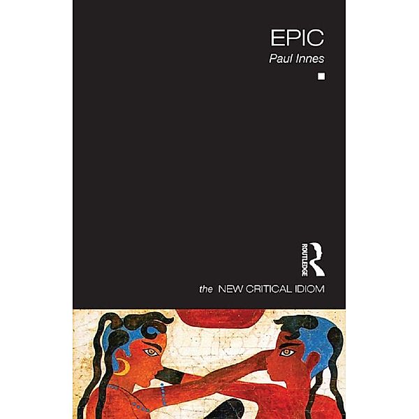 Epic / The New Critical Idiom, Paul Innes