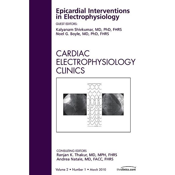 Epicardial Interventions in Electrophysiology, An Issue of Cardiac Electrophysiology Clinics, Kalyanam Shivkumar, Noel Boyle