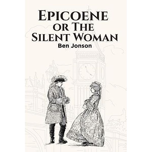 Epicoene, or The Silent Woman, Ben Jonson