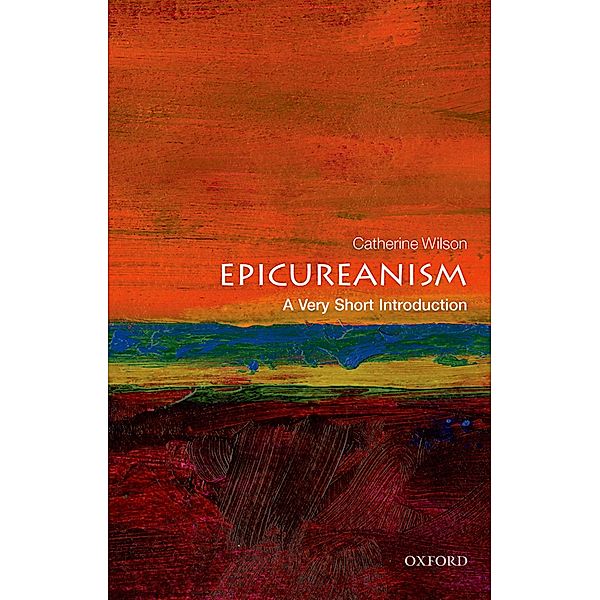 Epicureanism: A Very Short Introduction / Very Short Introductions, Catherine Wilson