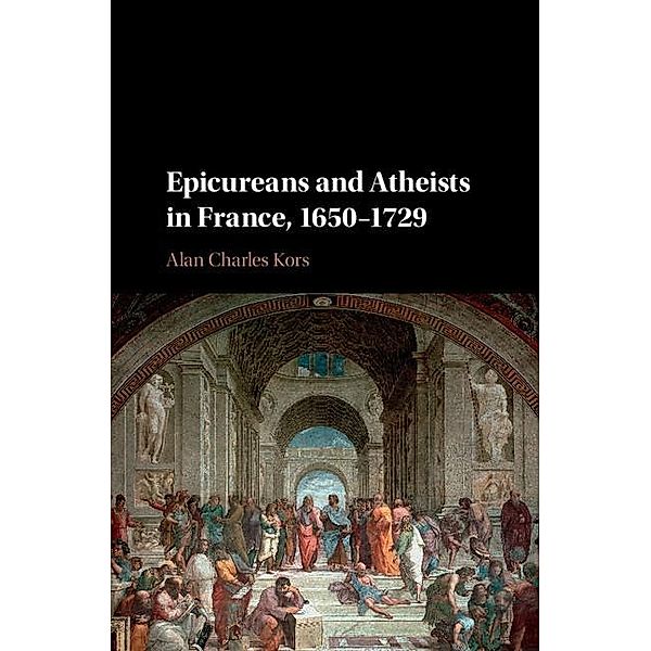 Epicureans and Atheists in France, 1650-1729, Alan Charles Kors