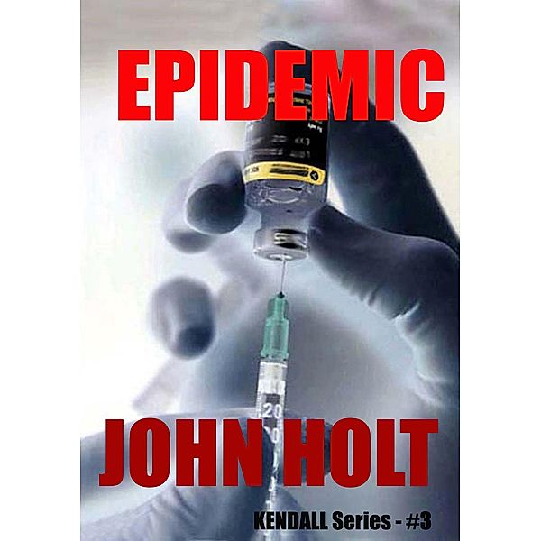 Epidemic (Kendall, #3), John Holt