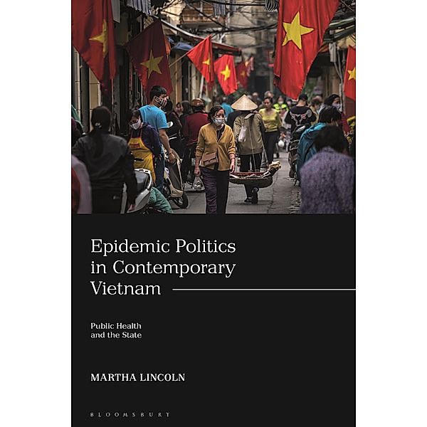 Epidemic Politics in Contemporary Vietnam, Martha Lincoln