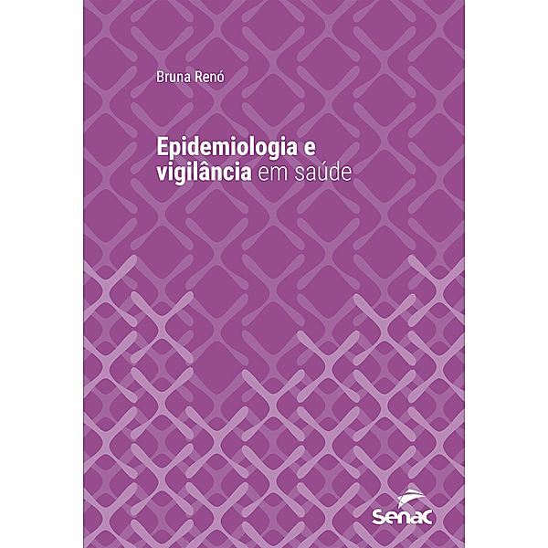 Epidemiologia e vigilância em saúde / Série Universitária, Bruna Renó
