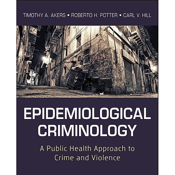 Epidemiological Criminology, Timothy A Akers, Roberto H Potter, Carl V Hill