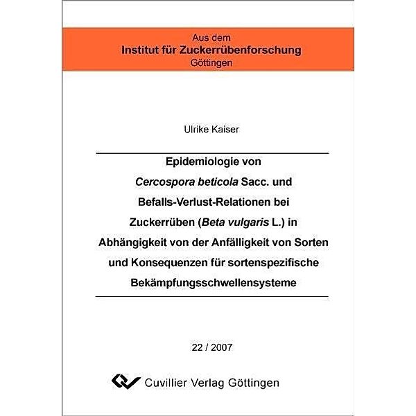 Epidemiologie von Cercospora beticola Sacc. und Befalls-Verlust-Relationen bei Zuckerrüben (Beta vulgaris L.) in Abhängigkeit von der Anfälligkeit von Sorten und Konsequenzen für sortenspezifische Bekämpfungsschwellensysteme