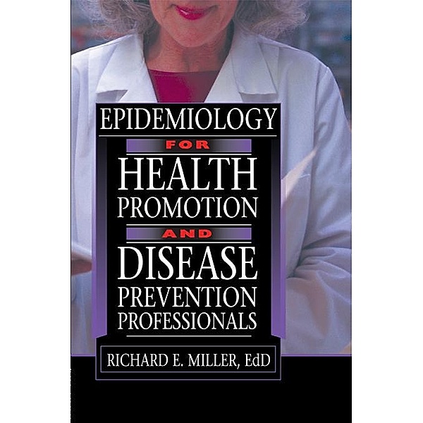 Epidemiology for Health Promotion and Disease Prevention Professionals, Richard E Miller