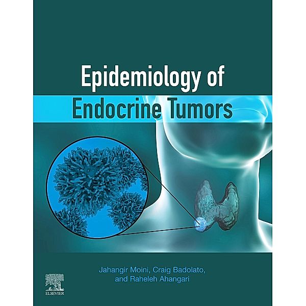 Epidemiology of Endocrine Tumors, Jahangir Moini, Craig Badolato, Raheleh Ahangari