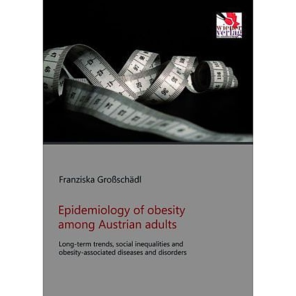 Epidemiology of obesity among Austrian adults, Franziska Großschädl