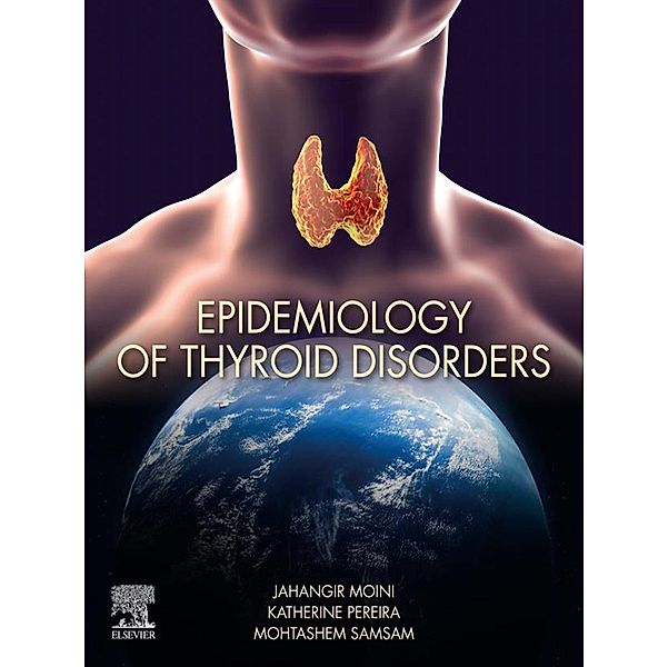 Epidemiology of Thyroid Disorders, Jahangir Moini, Katherine Pereira, Mohtashem Samsam