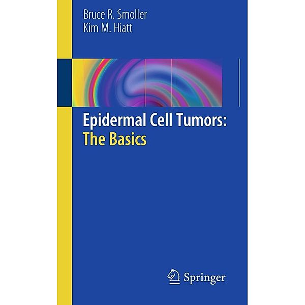 Epidermal Cell Tumors: The Basics, Bruce R. Smoller, Kim M. Hiatt