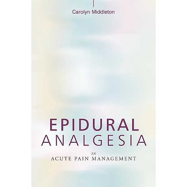 Epidural Analgesia in Acute Pain Management, Carolyn Middleton