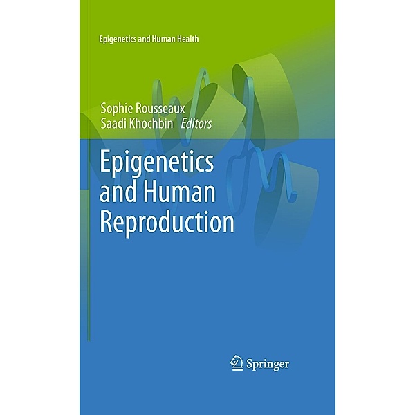 Epigenetics and Human Reproduction / Epigenetics and Human Health, Saadi Khochbin, Sophie Rousseaux