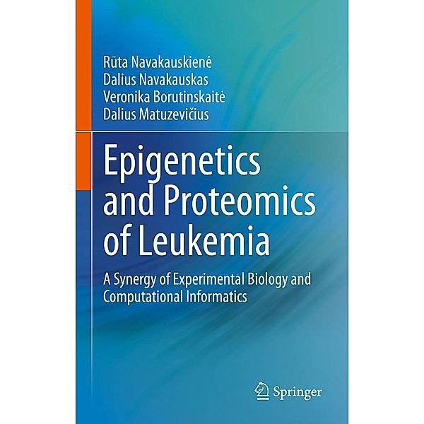 Epigenetics and Proteomics of Leukemia, R¯uta Navakauskien¿e, Dalius Navakauskas, Veronika Borutinskait¿e, Dalius Matuzevi¿cius