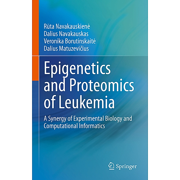 Epigenetics and Proteomics of Leukemia, R¯uta Navakauskien˙e, Dalius Navakauskas, Veronika Borutinskaite, Dalius Matuzevicius