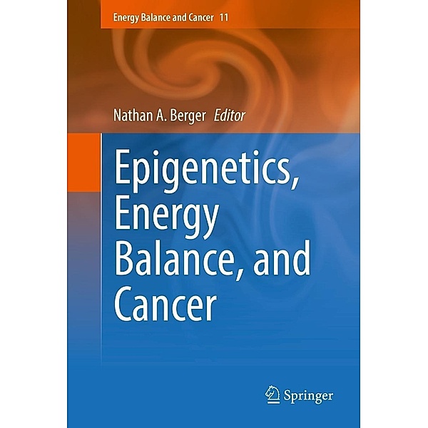 Epigenetics, Energy Balance, and Cancer / Energy Balance and Cancer Bd.11