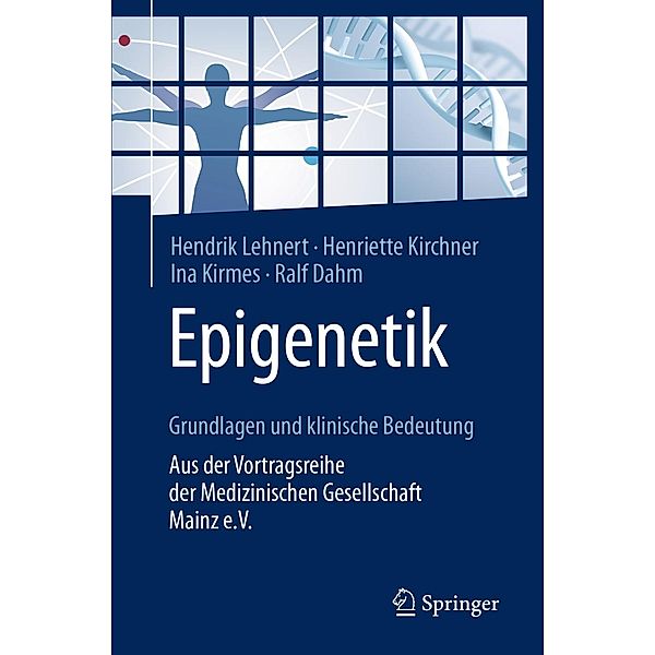 Epigenetik - Grundlagen und klinische Bedeutung, Hendrik Lehnert, Henriette Kirchner, Ina Kirmes, Ralf Dahm