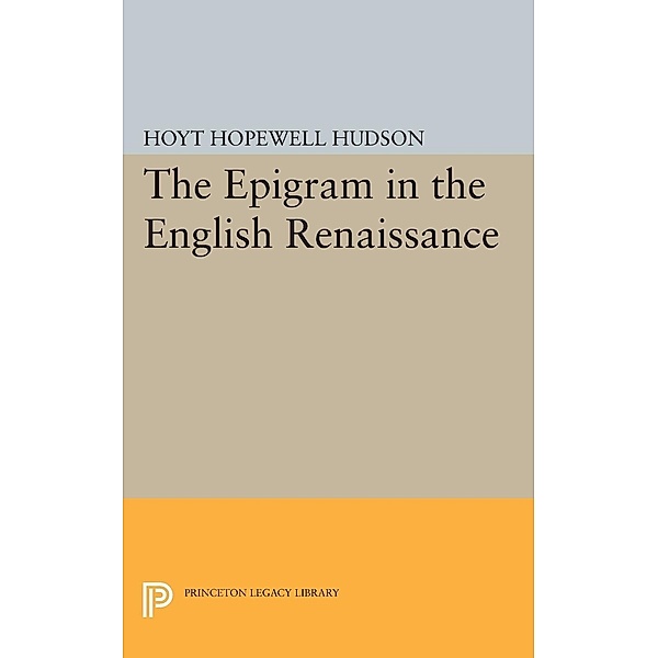 Epigram in the English Renaissance / Princeton Legacy Library Bd.2177, Hoyt Hopewell Hudson