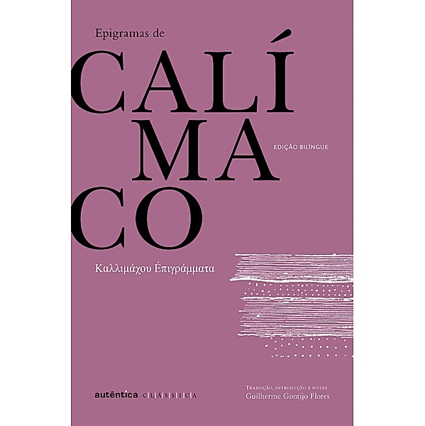Epigramas de Calímaco - Bilíngue (Grego-Português), Calímaco de Cirene, Guilherme Gontijo Flores