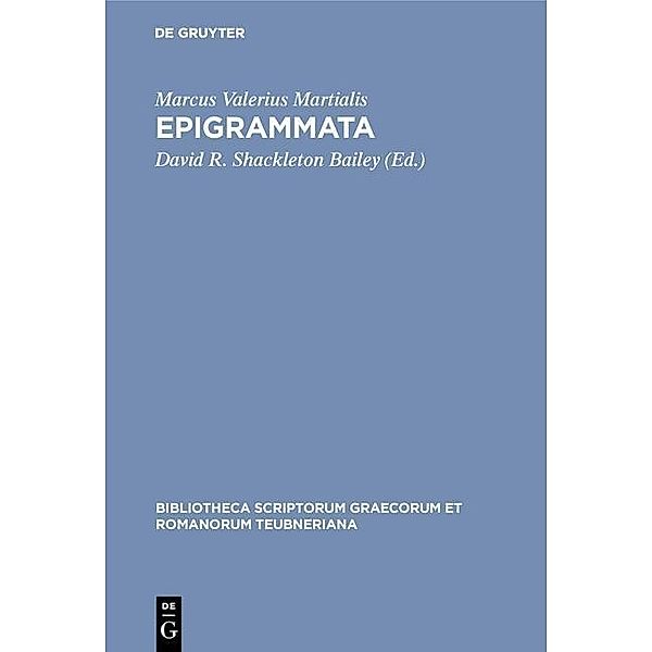 Epigrammata / Bibliotheca scriptorum Graecorum et Romanorum Teubneriana, Marcus Valerius Martialis