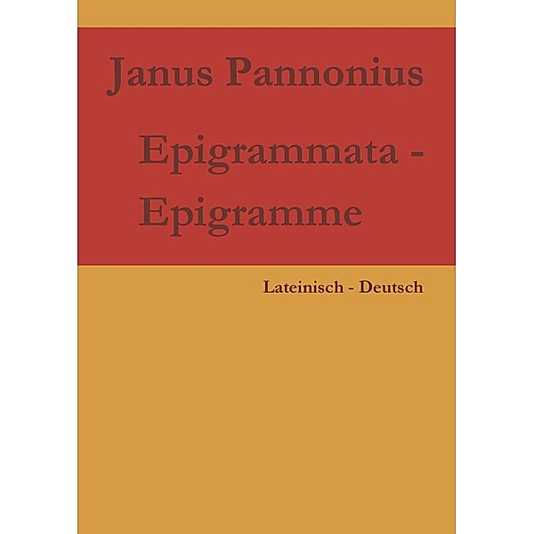 Epigrammata - Epigramme, Janus Pannonius