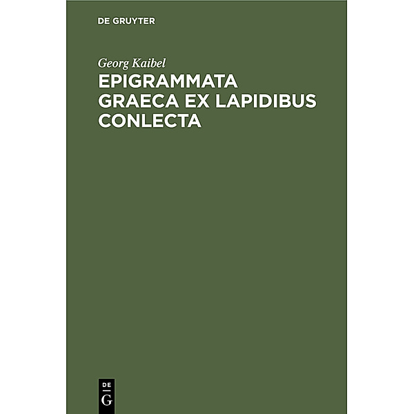 Epigrammata Graeca ex lapidibus conlecta, Georg Kaibel