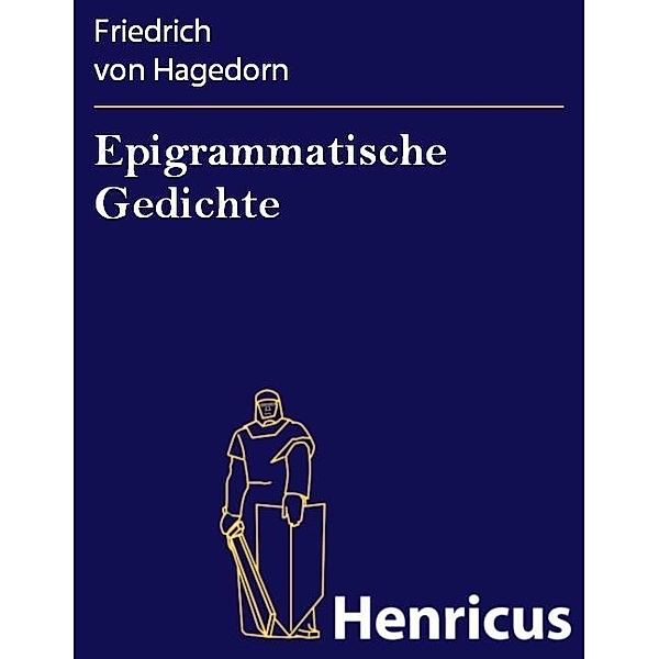 Epigrammatische Gedichte, Friedrich Von Hagedorn