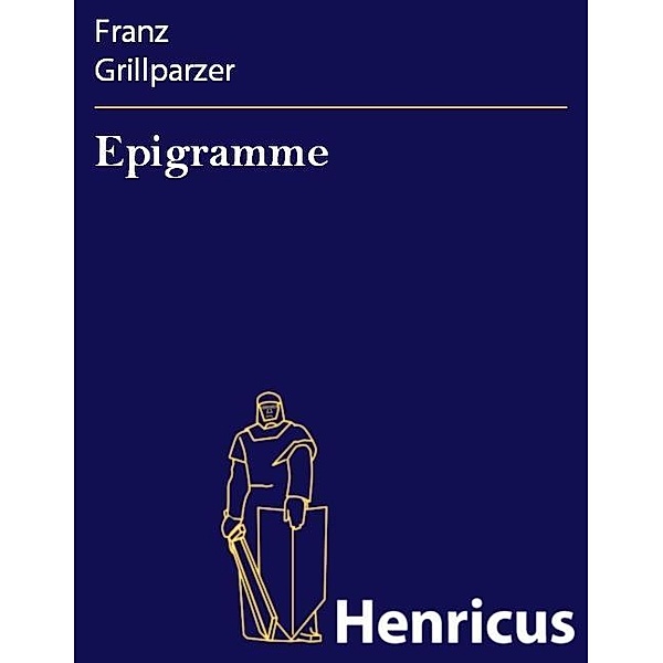Epigramme, Franz Grillparzer
