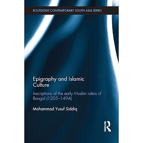 Epigraphy and Islamic Culture / Routledge Contemporary South Asia Series, Mohammad Yusuf Siddiq