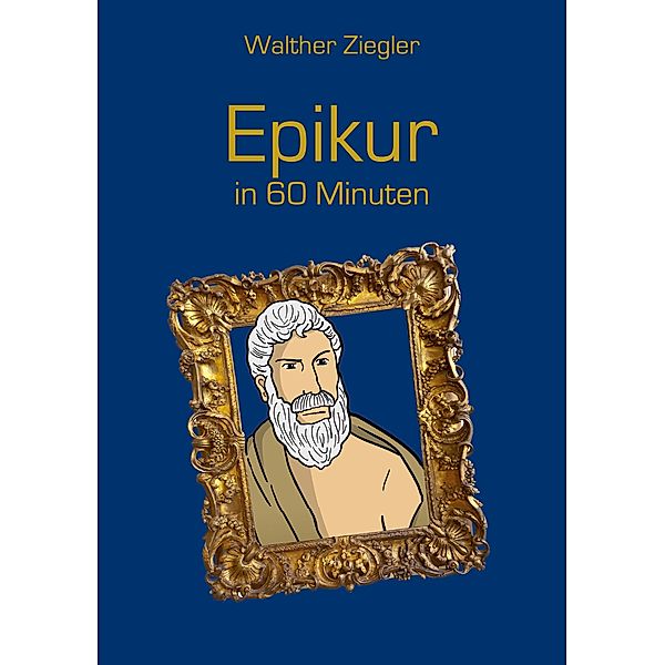 Epikur in 60 Minuten, Walther Ziegler