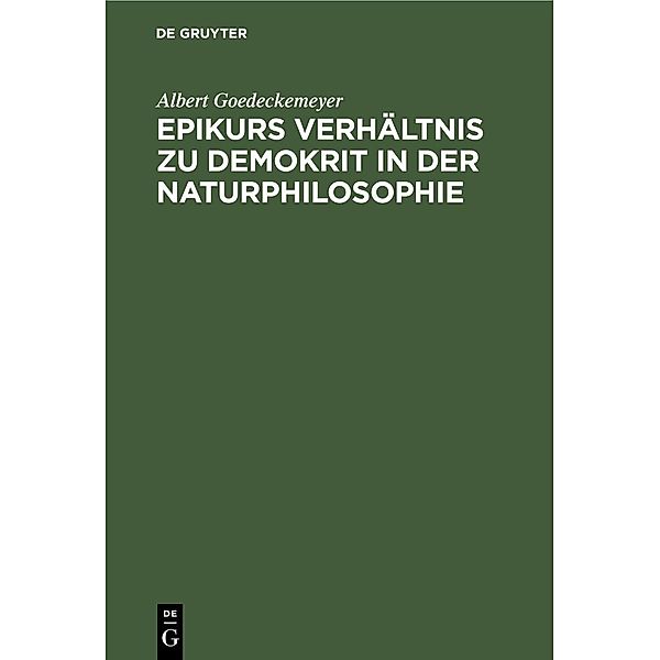 Epikurs Verhältnis zu Demokrit in der Naturphilosophie, Albert Goedeckemeyer