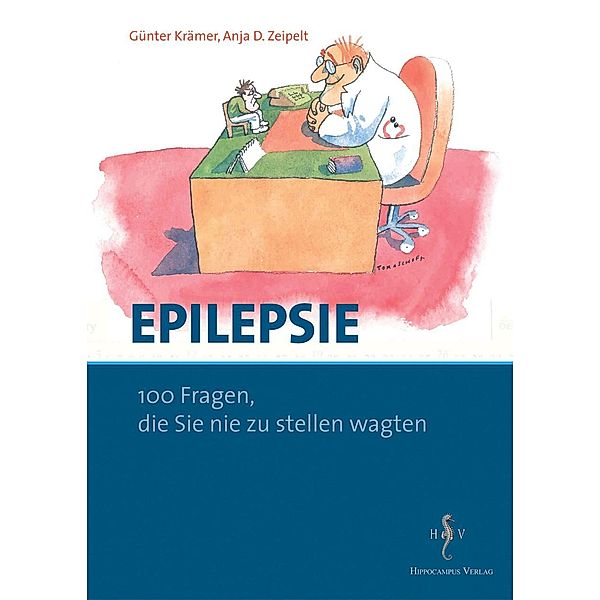 Epilepsie - 100 Fragen, die Sie nie zu stellen wagten, A. D. -Zeipelt, G. Krämer