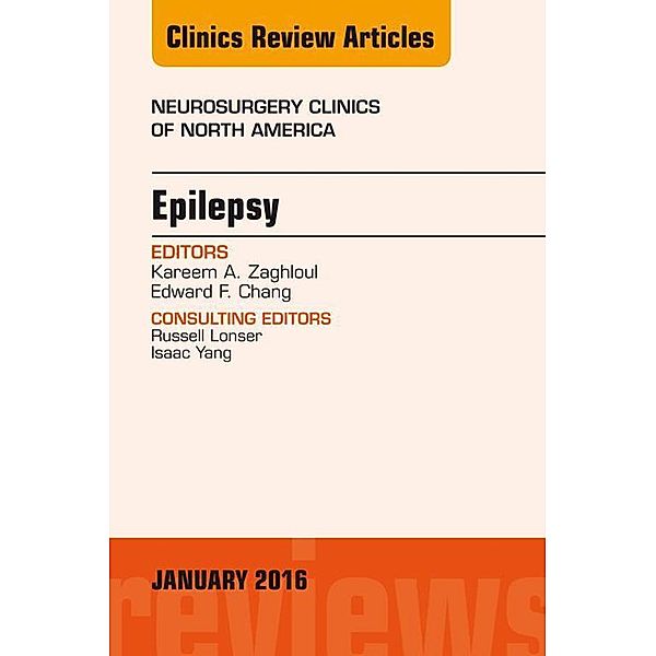 Epilepsy, An Issue of Neurosurgery Clinics of North America, Kareem A. Zaghloul, Edward F. Chang