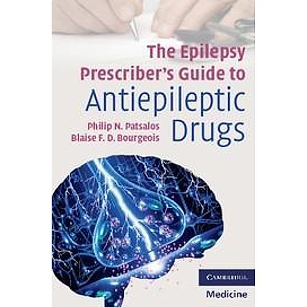Epilepsy Prescriber's Guide to Antiepileptic Drugs, Philip N. Patsalos