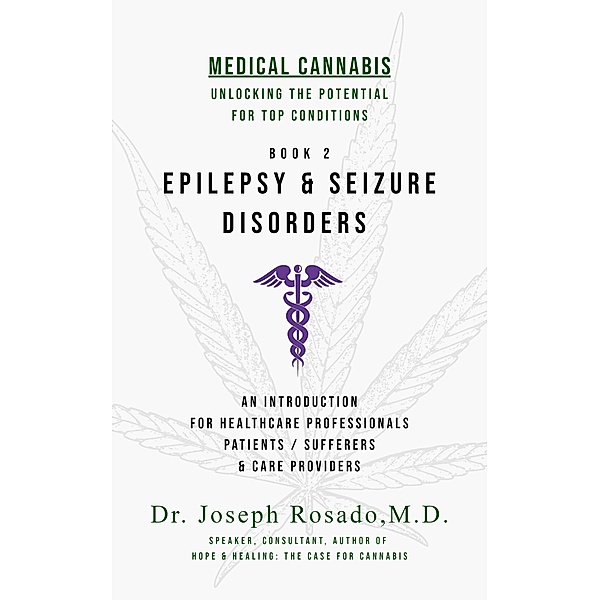 Epilepsy & Seizure Disorders (Medical Cannabis: Unlocking the Potential for Top Conditions, #2) / Medical Cannabis: Unlocking the Potential for Top Conditions, Joseph Rosado