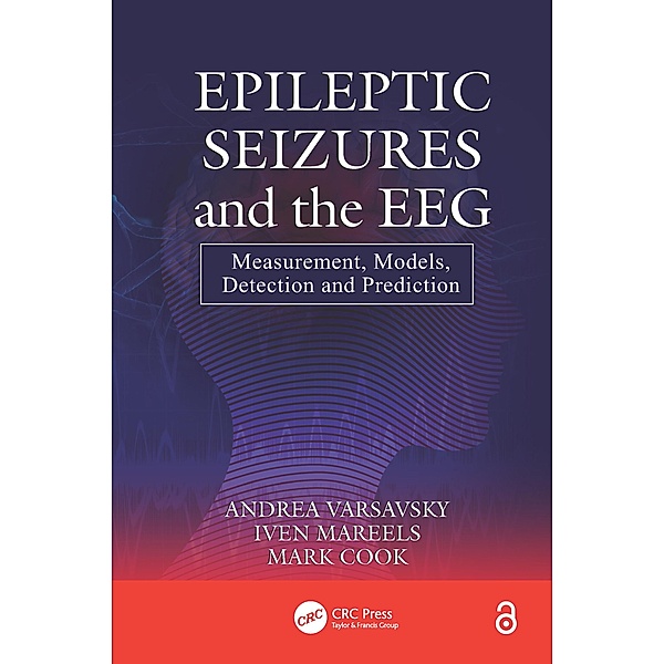 Epileptic Seizures and the EEG, Andrea Varsavsky, Iven Mareels, Mark Cook