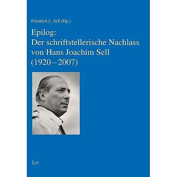 Epilog: Der schriftstellerische Nachlass von Hans Joachim Sell (1920-2007)