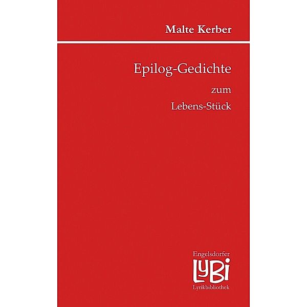 Epilog-Gedichte zum Lebens-Stück, Malte Kerber